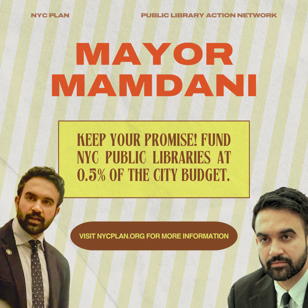 Flyer with text that reads "Mayor Mamdani, keep your promise! Fund NYC public libraries at 0.5% of the city budget. Visit NYCPLAN.org for more information." The image is overlayed with photos of Mayor Mamdani looking a little exhausted